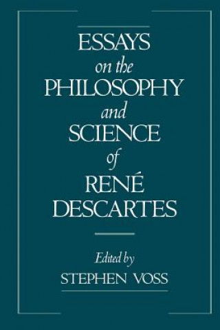 Kniha Essays on the Philosophy and Science of Rene Descartes Stephen Voss