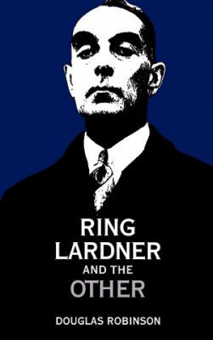 Книга Ring Lardner and the Other Douglas Robinson