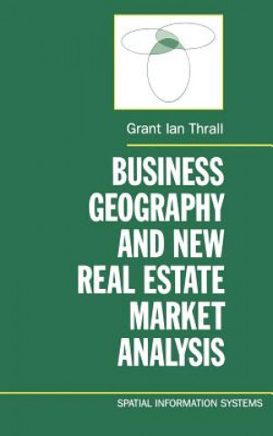 Könyv Business Geography and New Real Estate Market Analysis. Grant Ian Thrall