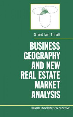 Książka Business Geography and New Real Estate Market Analysis. Grant Ian Thrall