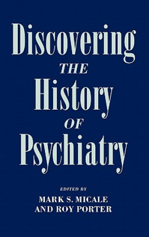Carte Discovering the History of Psychiatry Mark S. Micale