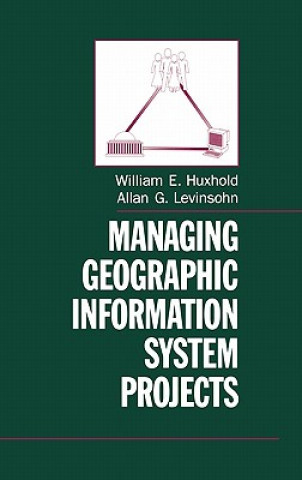 Könyv Managing Geographic Information System Projects William E. Huxhold