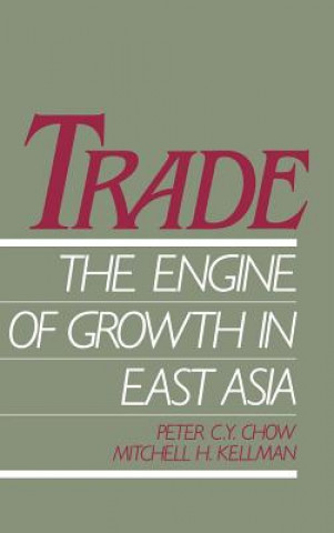 Kniha Trade - The Engine of Growth in East Asia Peter C.Y. Chow
