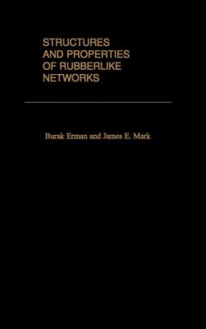 Kniha Structures and Properties of Rubberlike Networks James E. Mark