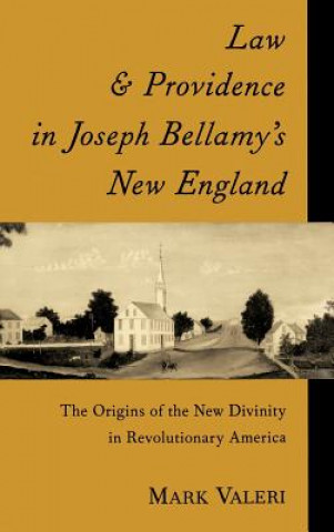 Kniha Law and Providence in Joseph Bellamy's New England Mark Valeri