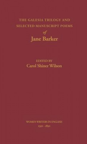 Carte Galesia Trilogy and Selected Manuscript Poems of Jane Barker Jane Barker
