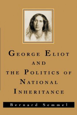 Könyv George Eliot and the Politics of National Inheritance Bernard Semmel