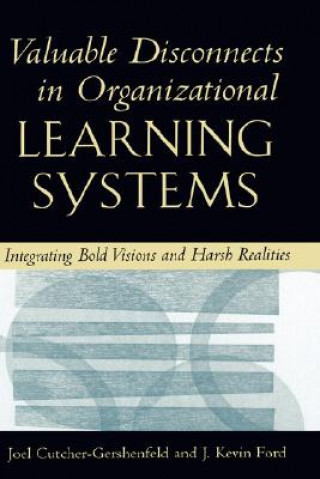 Knjiga Valuable Disconnects in Organisational Learning Systems Joel Cutcher-Gershenfeld