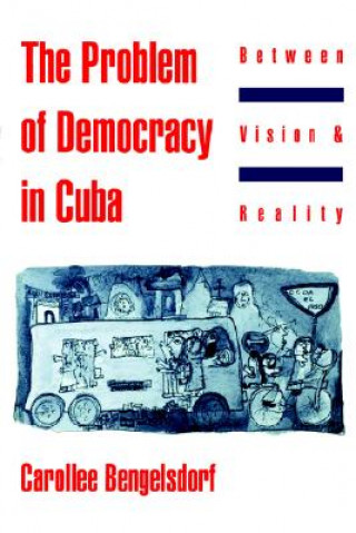 Carte Problem of Democracy in Cuba Carollee Bengelsdorf