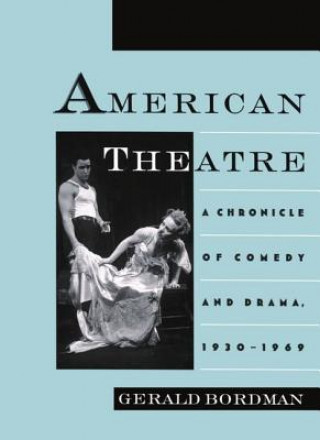 Libro American Theatre: A Chronicle of Comedy and Drama, 1930-1969 Gerald Bordman