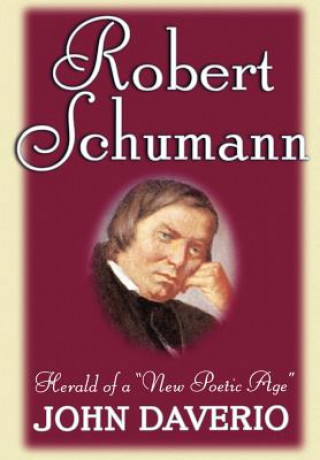 Knjiga Robert Schumann: Herald of a 'New Poetic Age' John Daverio