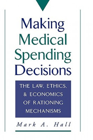 Книга Making Medical Spending Decisions Mark A. Hall