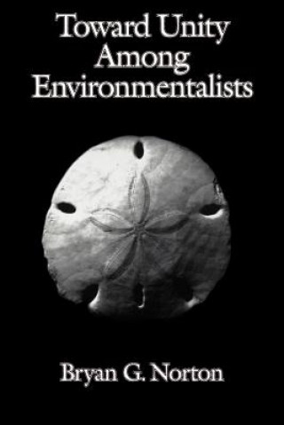 Buch Toward Unity among Environmentalists Bryan G. Norton