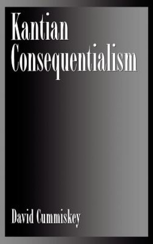 Książka Kantian Consequentialism David Cummiskey