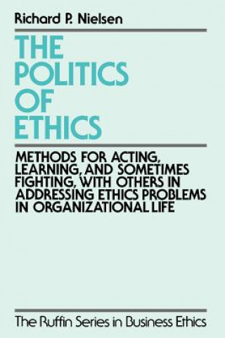 Книга Politics of Ethics Richard P. Nielsen