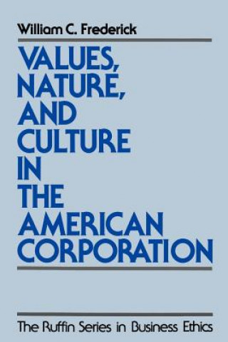 Kniha Values, Nature, and Culture in the American Corporation William C. Frederick