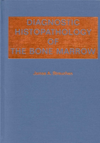 Könyv Diagnostic Histopathology of the Bone Marrow James A. Strauchen
