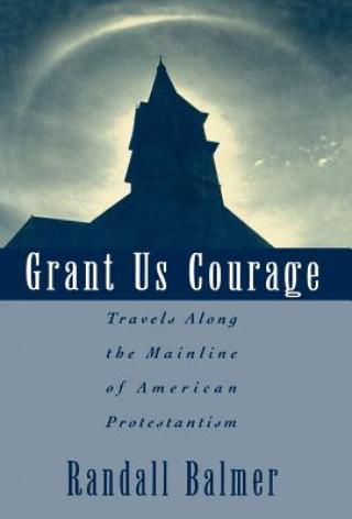 Kniha Grant Us Courage Randall Balmer