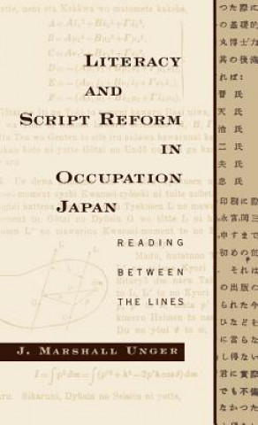 Kniha Literacy and Script Reform in Occupation Japan J.Marshall Unger