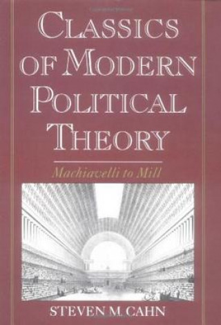 Könyv Classics of Modern Political Theory Steven M. Cahn