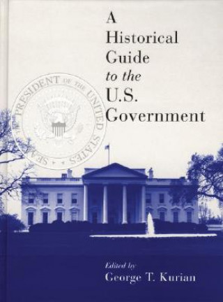Kniha Historical Guide to the U.S. Government George Thomas Kurian
