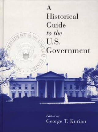 Książka Historical Guide to the U.S. Government George Thomas Kurian