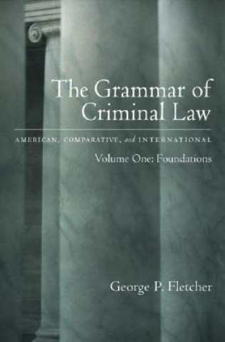 Kniha Grammar of Criminal Law: Volume One: Foundations George P. Fletcher