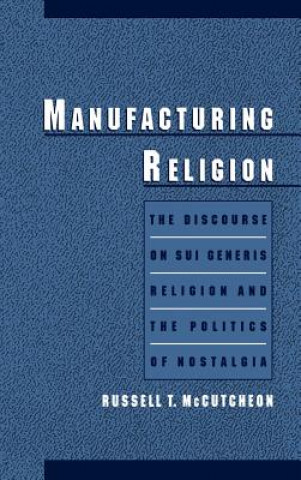 Kniha Manufacturing Religion Russell T. McCutcheon