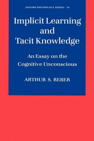 Knjiga Implicit Learning and Tacit Knowledge Arthur S. Reber