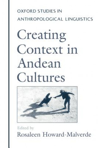 Könyv Creating Context in Andean Cultures Rosaleen Howard-Malverde