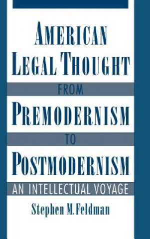 Kniha American Legal Thought from Premodernism to Postmodernism Stephen M. Feldman
