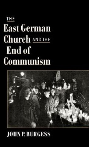 Książka East German Church and the End of Communism John P. Burgess
