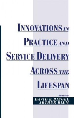 Książka Innovations in Practice and Service Delivery Across the Lifespan David E. Biegel