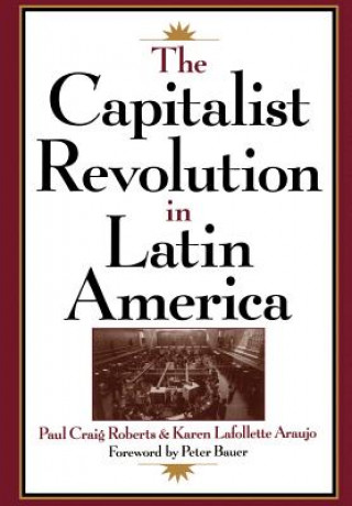 Könyv Capitalist Revolution in Latin America Paul Craig Roberts
