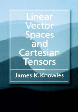 Carte Linear Vector Spaces and Cartesian Tensors James K. Knowles