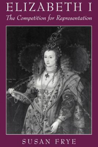 Carte Elizabeth I: The Competition for Representation Susan Frye