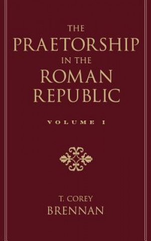 Buch Praetorship in the Roman Republic: Volume 1: Origins to 122 BC T. Corey Brennan