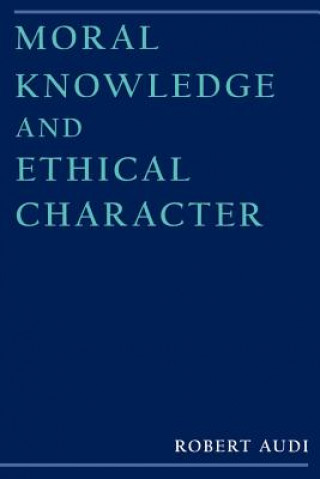 Carte Moral Knowledge and Ethical Character Robert Audi