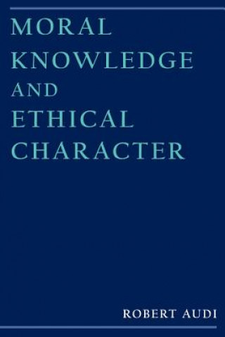 Book Moral Knowledge and Ethical Character Robert Audi