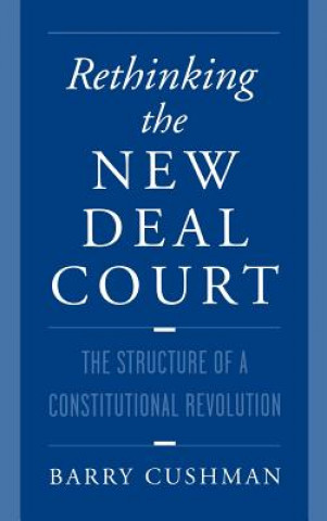 Kniha Rethinking the New Deal Court Barry Cushman