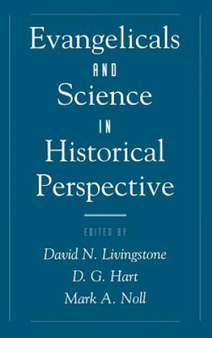 Kniha Evangelicals and Science in Historical Perspective David N. Livingstone