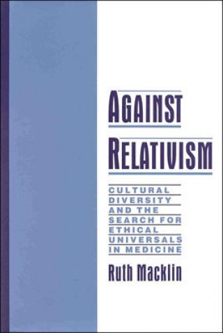 Kniha Against Relativism Ruth Macklin