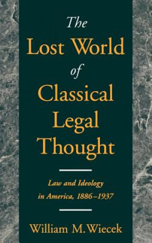 Kniha Lost World of Classical Legal Thought William M. Wiecek