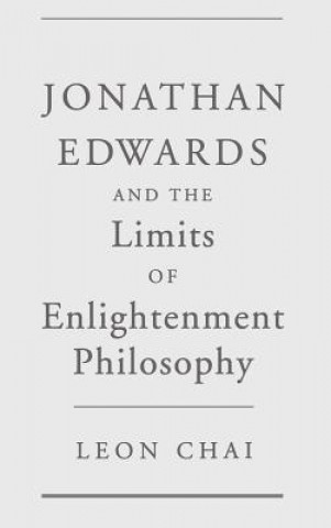 Knjiga Jonathan Edwards and the Limits of Enlightenment Philosophy Leon Chai