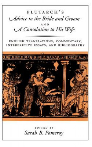 Buch Plutarch's Advice to the Bride and Groom and A Consolation to His Wife Plutarch