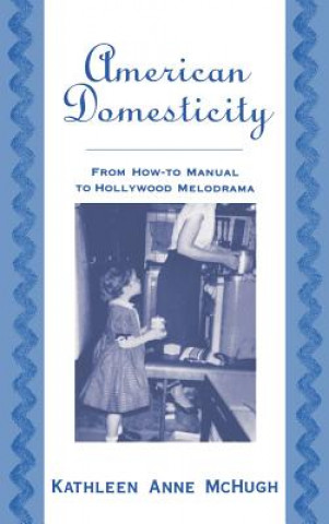 Kniha American Domesticity Kathleen McHugh