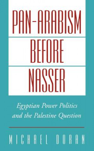 Livre Pan-Arabism Before Nasser Michael S. Doran