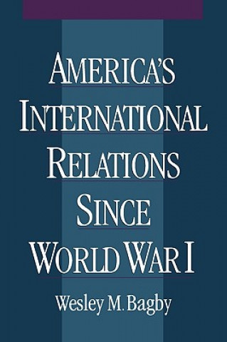 Könyv America's International Relations since World War I Wesley M. Bagby
