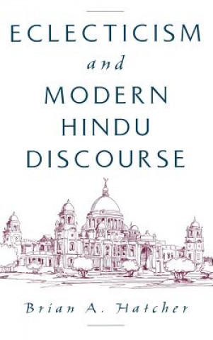 Kniha Eclecticism and Modern Hindu Discourse Brian A. Hatcher