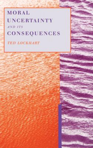 Knjiga Moral Uncertainty and its Consequences Ted Lockhart